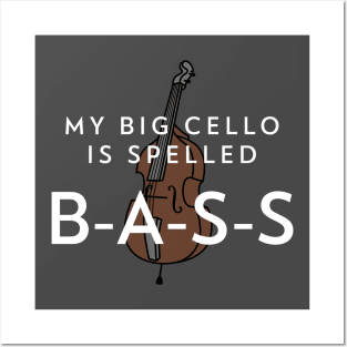 My big cello is spelled B-A-S-S Posters and Art